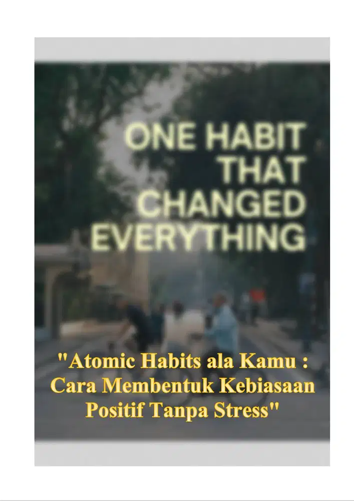 Atomic Habits ala Kamu : Cara Membentuk Kebiasaan Positif Tanpa Stress