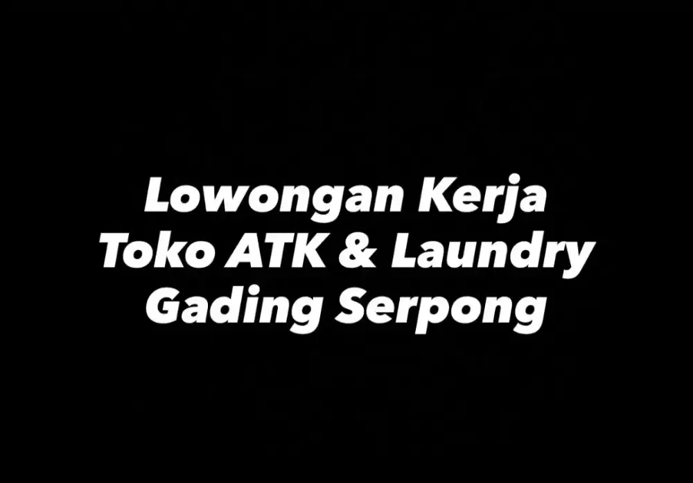 Lowongan Kerja Wanita Toko ATK & Laundry di Gading Serpong