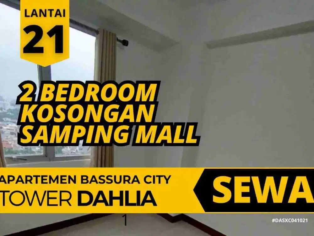 Sewa 2 Bedroom Kosongan Samping Mall Lantai 21 Apartemen Bassura City