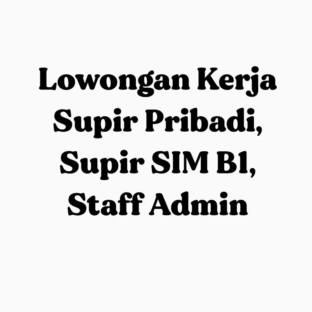 Lowongan kerja loker supir pribadi, supir Sim B1 dan Staff Admin