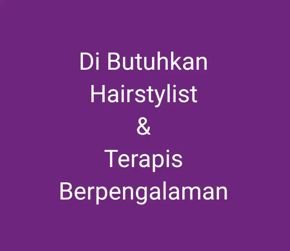 Di Butuhkan Segera Hairstylist & Terapis Berpengalaman