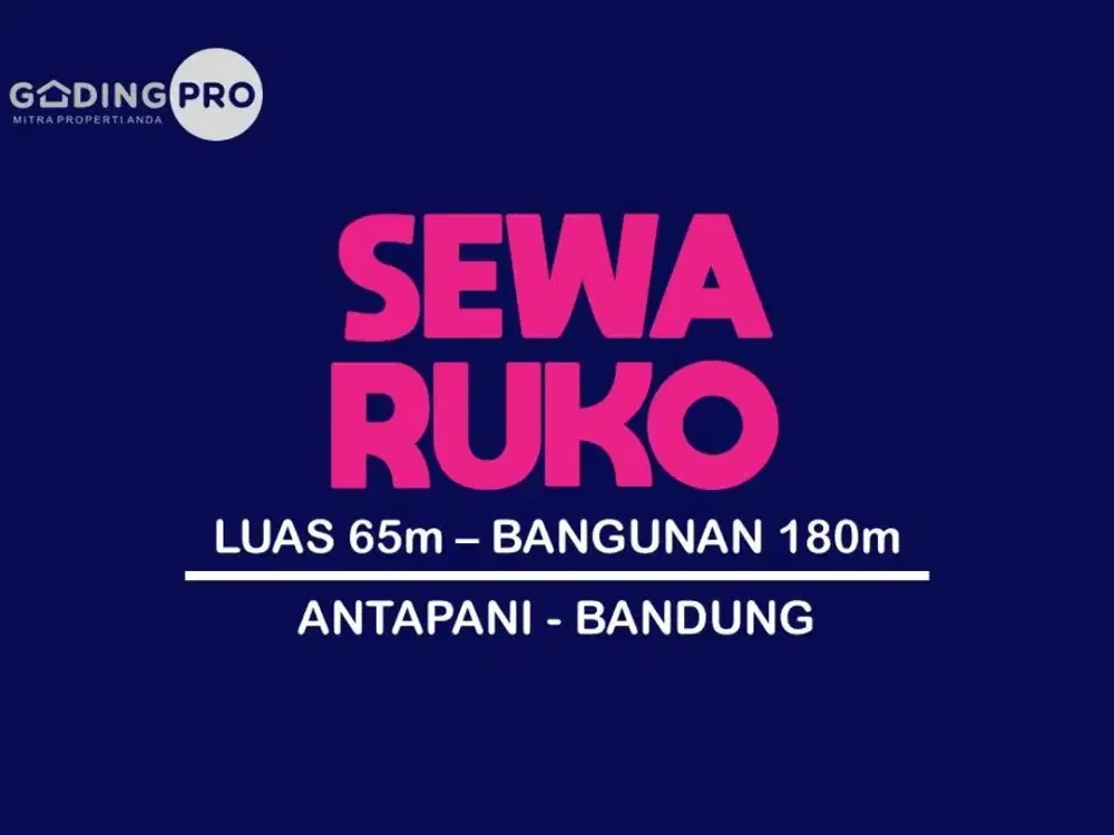 SEWA RUKO MURAH DI , ANTAPANI, TERUSAN JAKARTA, ARCAMANIK, BANDUNG TIMUR,