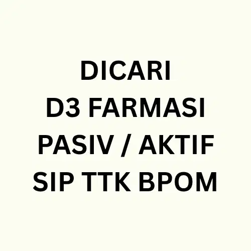 DICARI D3 FARMASI UNTUK PENANGGUNGJAWAB SIP TTK BPOM