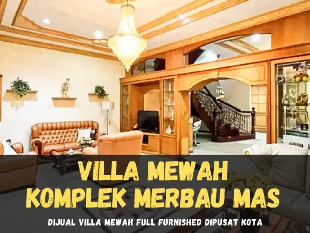 DIJUAL VILLA MEWAH DESAIN ELEGAN KOMPLEK MERBAU MAS