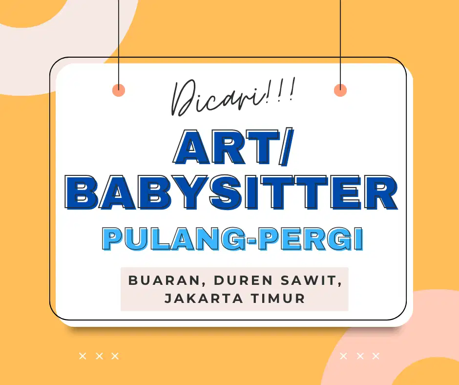 Dicari ART/ Babysitter PP lokasi Buaran, Duren Sawit, Jakarta Timur