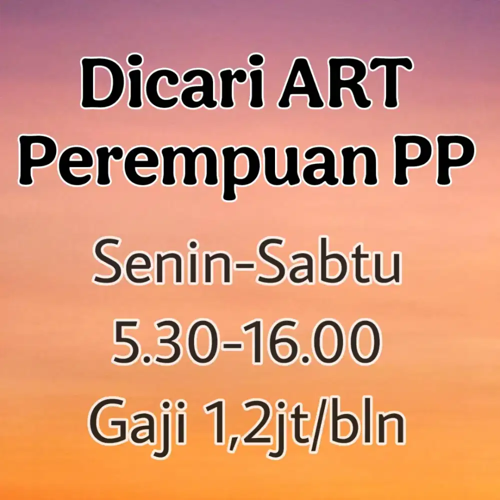 Dicari ART PP perempuan (untuk yang serius aja)