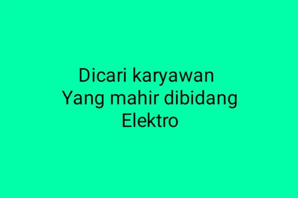 Dicari karyawan yang menguasai (mahir) dibidang elektro.