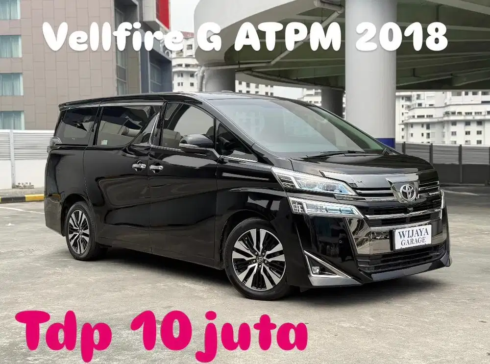 (TDP 10jt) Toyota Vellfire G ATPM 2018 KM 70rban
