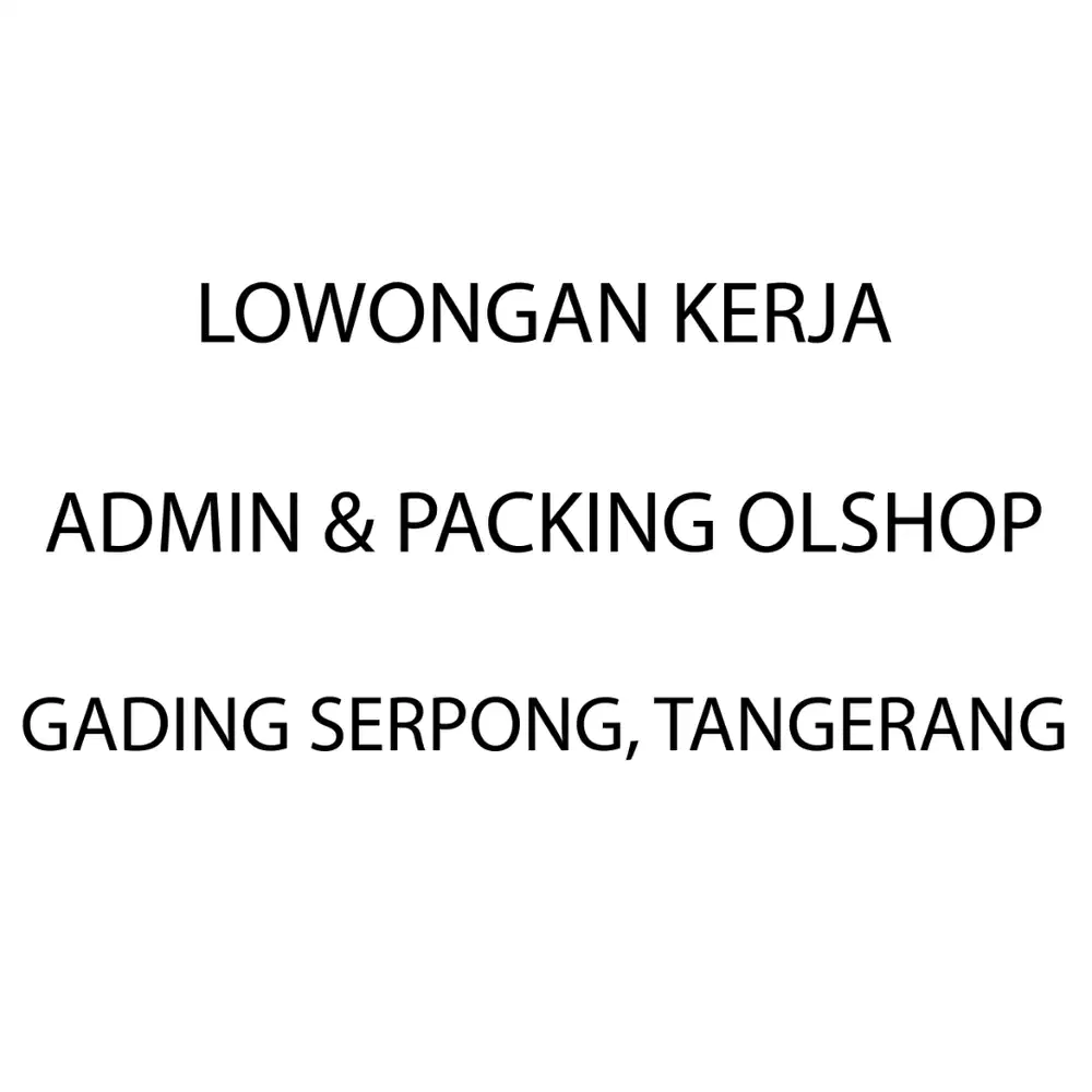 LOWONGAN KERJA TENAGA PACKING DAN ADMIN OLSHOP GADING SERPONG