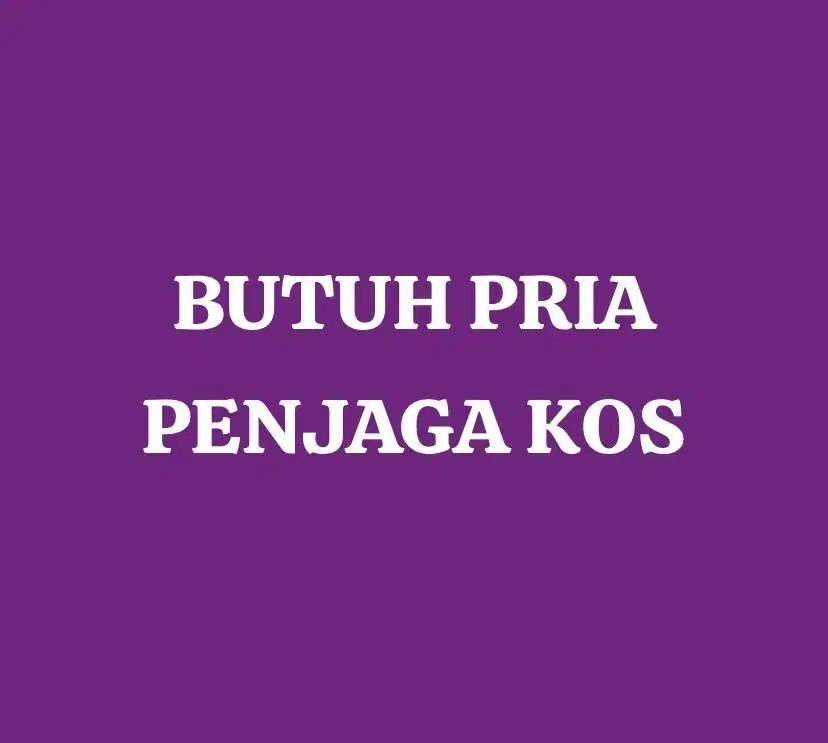 Dibutuhkan Pria Penjaga Kos (bermalam)