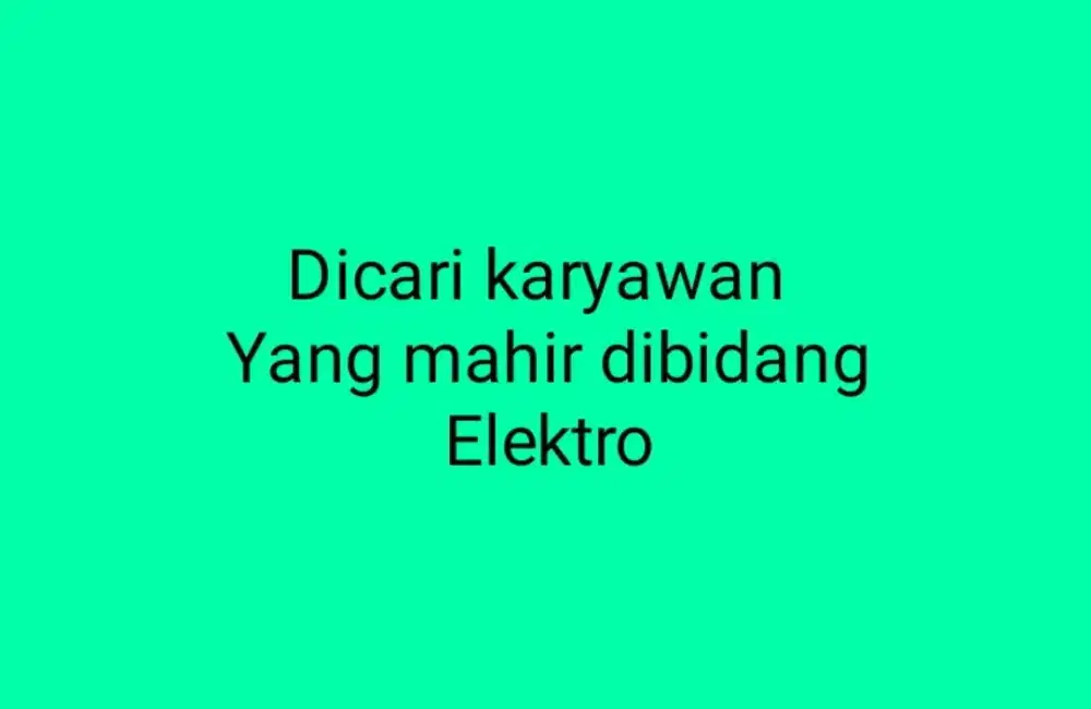 Dicari TEKNISI yang menguasai (mahir) dibidang elektro.