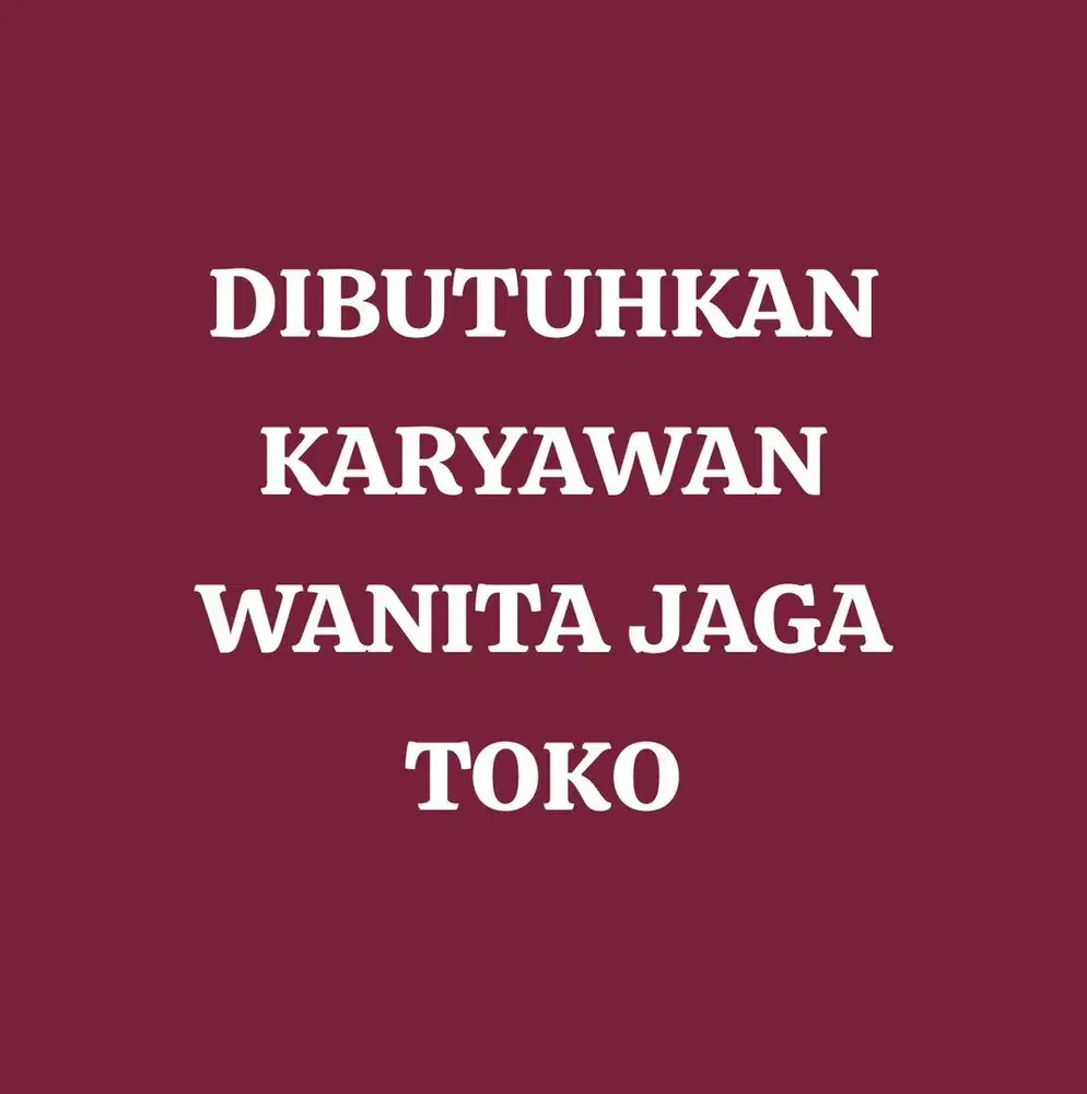 DIbutuhkan karyawan wanita jaga toko