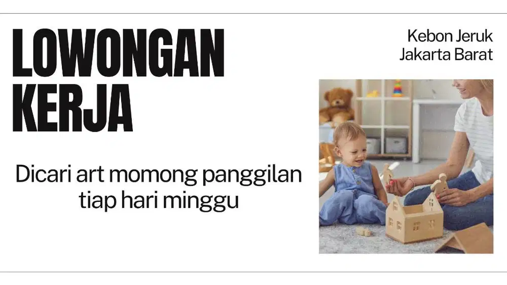 LOWONGAN PENGASUH ANAK + ART (HARIAN/PP)