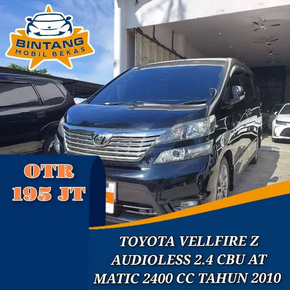 TOYOTA VELLFIRE Z AUDIOLESS  2.4 AT CBU MATIC TAHUN 2010 SUNROOF