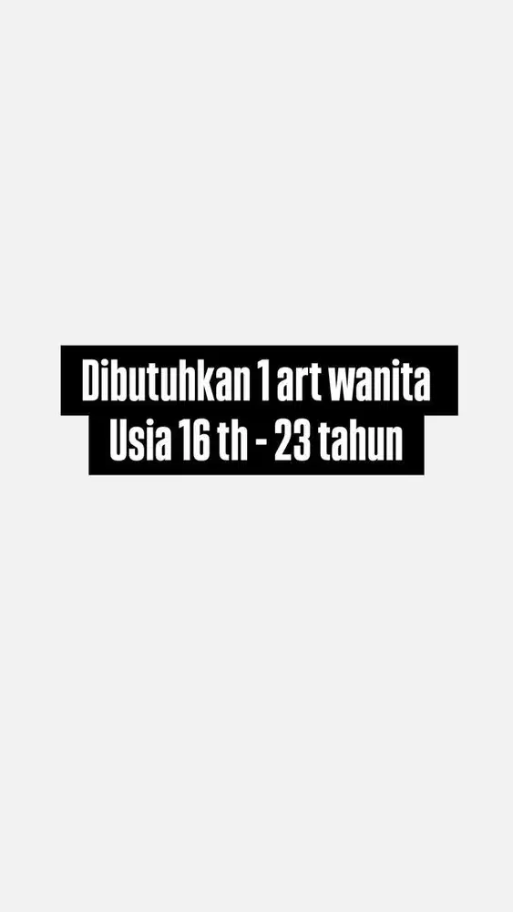 Dibutuhkan 1 art wanita  Usia 16 th - 23 tahun