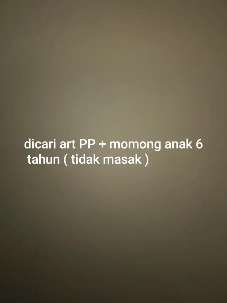 Dicari ART + Jaga anak umur 6 tahun