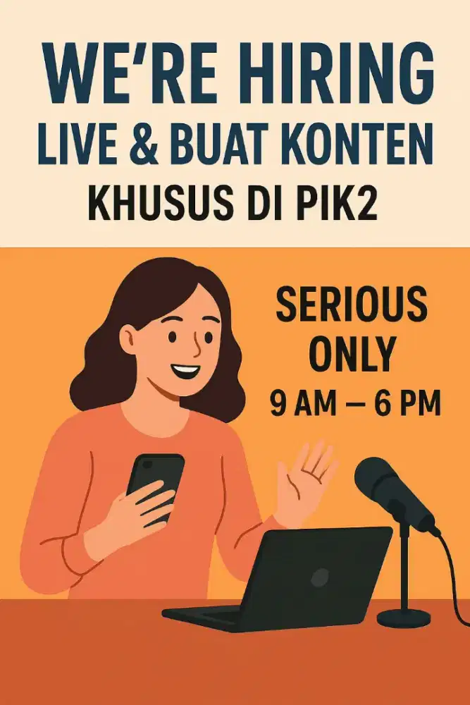 WE’RE HIRING – LIVE & CONTENT CREATOR - khusus area PIK2