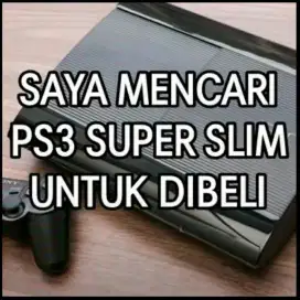 SAYA MENCARI PS3 PS 3 PLAYSTATION 3 SUPERSLIM UNTUK DI BELI