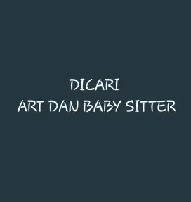 Dicari ART dan Baby Sitter